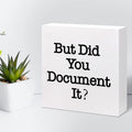 But Did You Document It Wooden Sign Office Desk Accessories,Office Decorations for Work,Funny Office Shelf Decor for Women Men 5 X 5 Inches