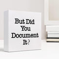But Did You Document It Wooden Sign Office Desk Accessories,Office Decorations for Work,Funny Office Shelf Decor for Women Men 5 X 5 Inches