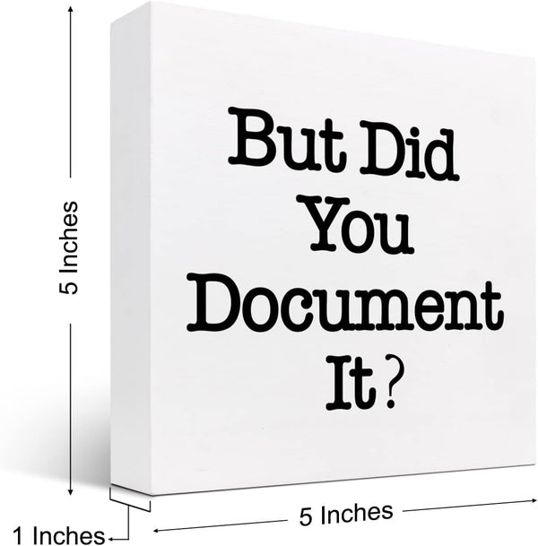 But Did You Document It Wooden Sign Office Desk Accessories,Office Decorations for Work,Funny Office Shelf Decor for Women Men 5 X 5 Inches