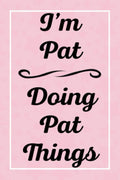 I'M Pat Doing Pat Things: Personalized Sketchbook, Sketch Book for Pat, Perfect for Sketching Drawing Noting and Writing, 120 Pages, 6X9