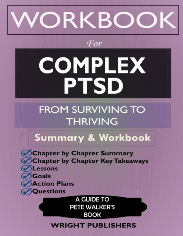 Workbook for Complex PTSD: from Surviving to Thriving by Pete Walker: a Guide and Map for Recovering from Childhood Trauma