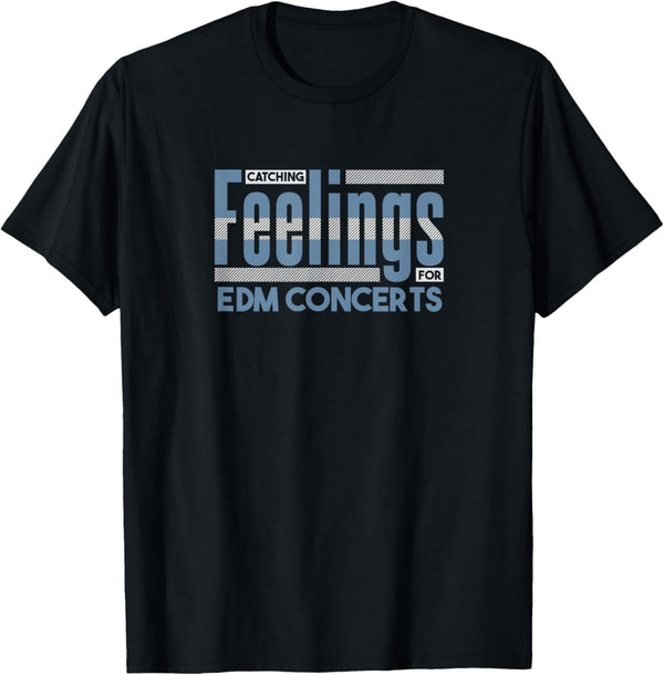 Catching Feelings for EDM Concerts Electronic Dance Music T-Shirt