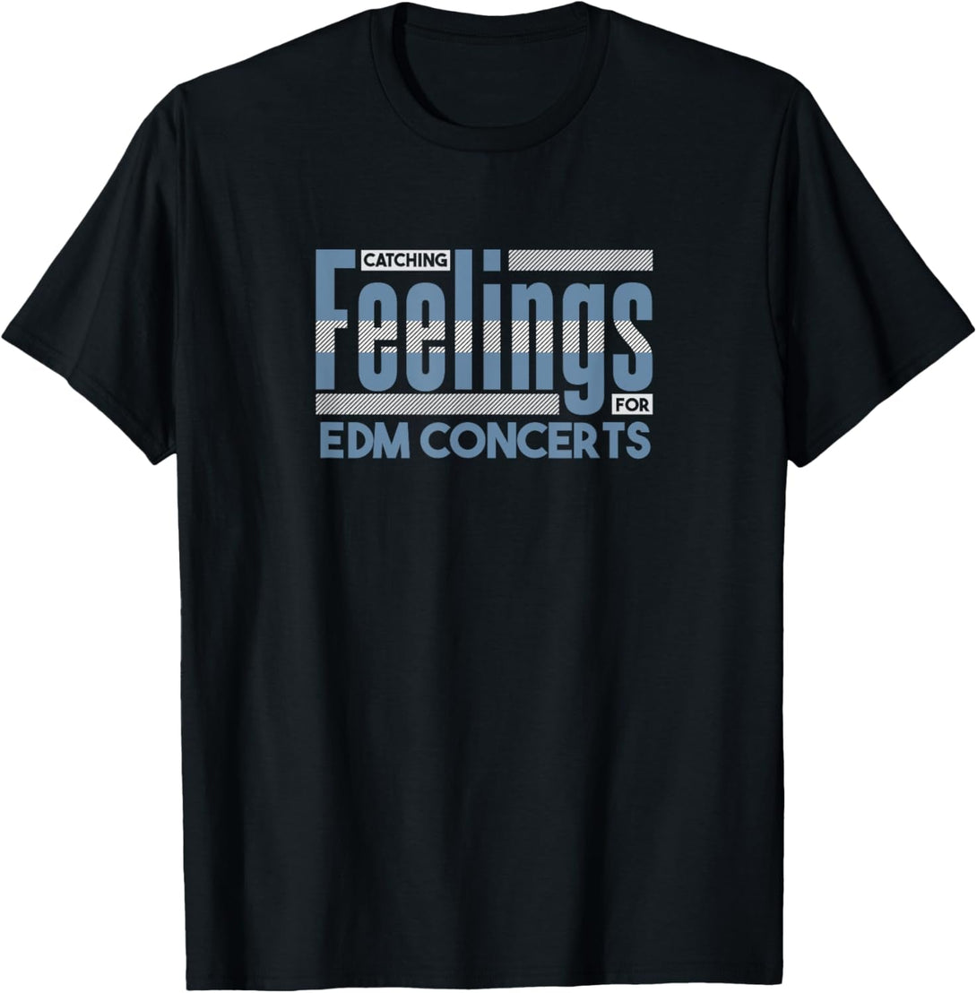 Catching Feelings for EDM Concerts Electronic Dance Music T-Shirt