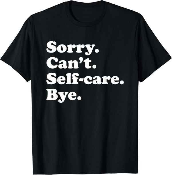 Funny Self-Care Gift for Men Women Boys or Girls T-Shirt