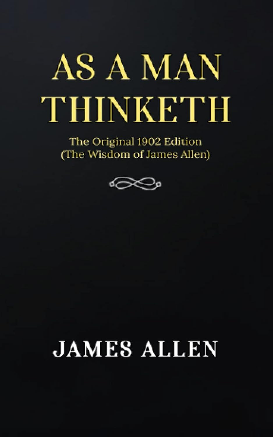 As a Man Thinketh: the Original 1902 Edition (The Wisdom of James Allen)