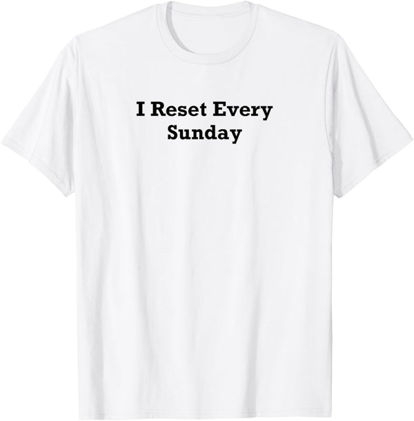 I Reset Every Sunday T-Shirt